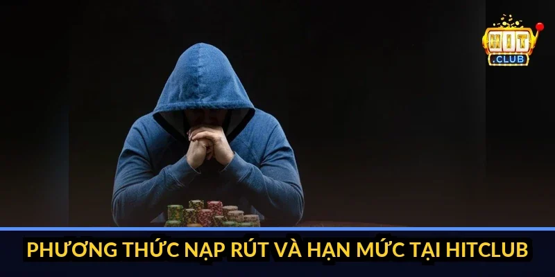 Hitclub ⭐️ Link Tải Trang Chủ HIT CLUB Chính Thức Số 1 2026 phương thức nạp rút và hạn mức tại hitclub